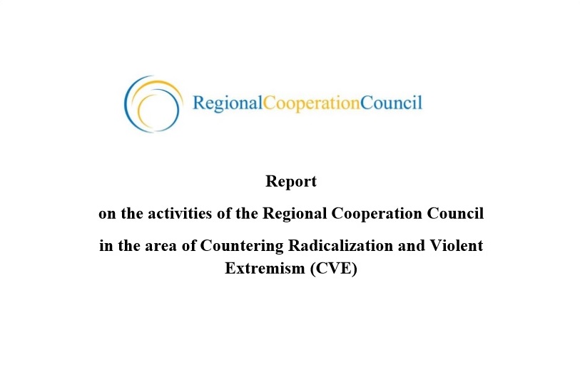 Report on the activities of the Regional Cooperation Council in the area of Countering Radicalization and Violent Extremism (CVE)